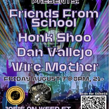Friends From School/Honk Shoo/Dan Vallejo/Wire Mother